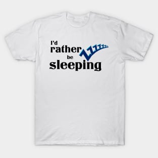 I’d rather be sleeping T-Shirt